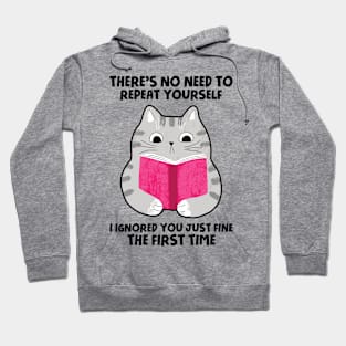 There's No Need To Repeat Yourself. I Ignored You Just Fine The First Time Hoodie